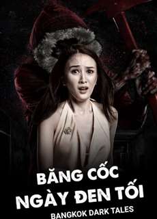 Băng Cốc Ngày Đen Tối - Bangkok Dark Tales - (2019) - phim3mien.com Website xem phim miễn phí tốt nhất