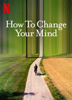 Cách Thay Đổi Tâm Trí Bạn - How To Change Your Mind - (2022) - phim3mien.com Website xem phim miễn phí tốt nhất