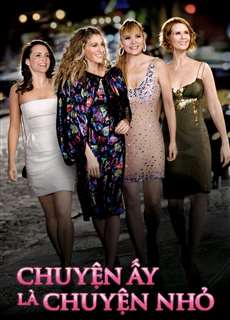 Chuyện Ấy Là Chuyện Nhỏ - Sex and the City - (2008) - phim3mien.com Website xem phim miễn phí tốt nhất