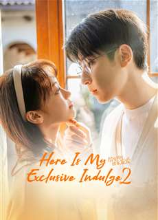 Dành Cho Em Sự Yêu Chiều Độc Nhất 2 - Here Is My Exclusive Indulge S2 - (2022) - phim3mien.com Website xem phim miễn phí tốt nhất