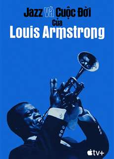Jazz và Cuộc Đời của Louis Armstrong - Louis Armstrong's Black & Blues - (2022) - phim3mien.com Website xem phim miễn phí tốt nhất