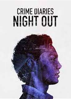 Nhật Ký Tội Phạm: Đêm Vắng - Crime Diaries: Night Out - (2019) - phim3mien.com Website xem phim miễn phí tốt nhất