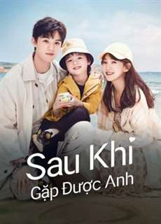 Sau Khi Gặp Được Anh - Since I Met U - (2022) - phim3mien.com Website xem phim miễn phí tốt nhất