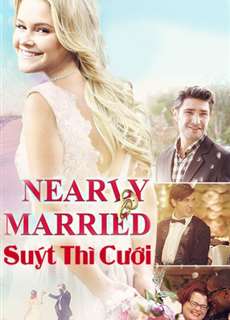 Suýt Thì Cưới - Nearly Married - (2016) - phim3mien.com Website xem phim miễn phí tốt nhất